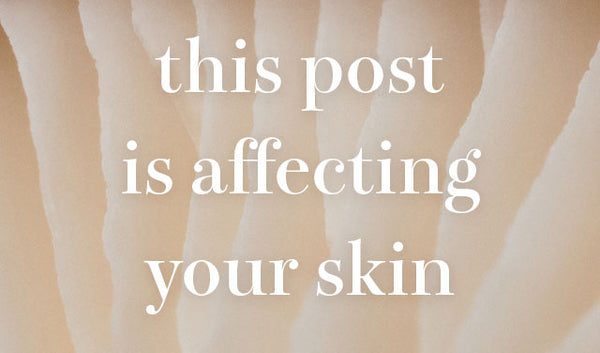 This Post Is Affecting Your Skin